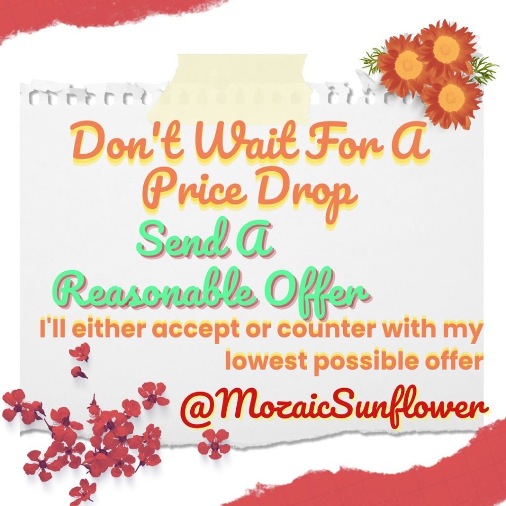 REASONABLE OFFERS ALWAYS CONSIDERED OR COUNTERED - PLEASE BE FAIR
